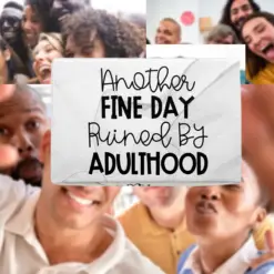 ANOTHER FINE DAY RUINED BY ADULTHOOD
