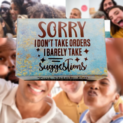 SORRY I DON'T TAKE ORDERS I BARELY TAKE SUGGESTIONS