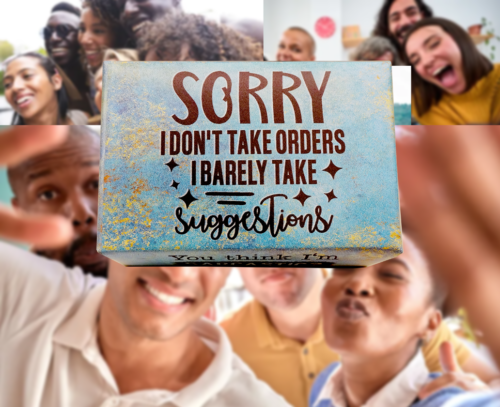 SORRY I DON'T TAKE ORDERS I BARELY TAKE SUGGESTIONS