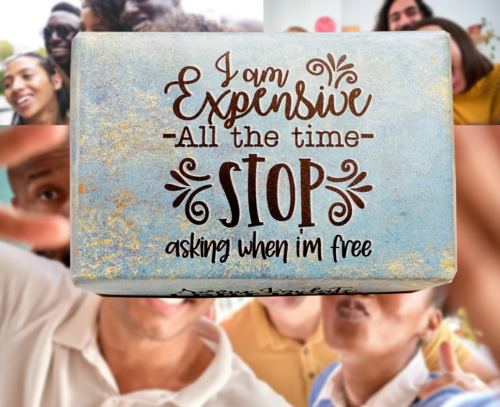 I AM EXPENSIVE ALL THE TIME STOP ASKING WHEN I'M FREE